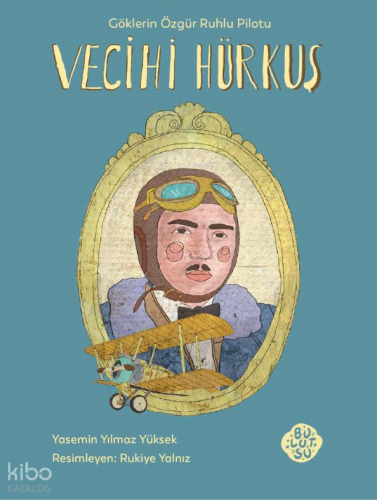 Vecihi Hürkuş;Göklerin Özgür Ruhlu Pilotu