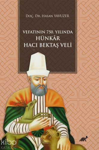 Vefatının 750. Yılında Hünkar Hacı Bektaş Veli