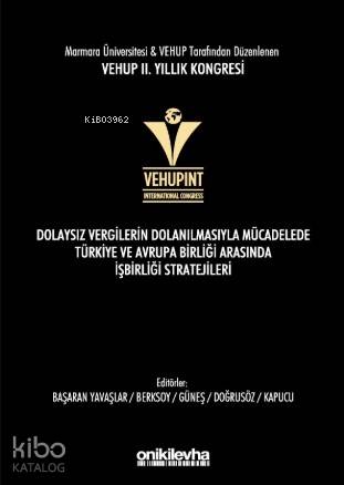 VEHUP 2. Yıllık Kongresi Dolaysız Vergilerin Dolanılmasıyla; Mücadelede Türkiye ve Avrupa Birliği arasında İşbirliği Stratejileri
