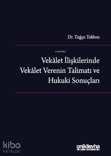 Vekalet İlişkilerinde Vekalet Verenin Talimatı ve Hukuki Sonuçları