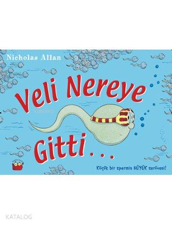 Veli Nereye Gitti...; Küçük Bir Spermin Büyük Serüveni - Kitapiks.com
