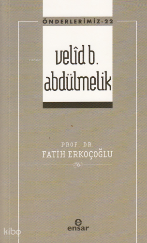 Velîd B. Abdülmelik - Önderlerimiz 22