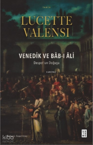 Venedik ve Bâb-ı Âli;Despot’un Doğuşu