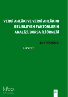 Vergi Ahlakı ve Vergi Ahlakını Belirleyen Faktörlerin Analizi: Bursa İli Örneği
