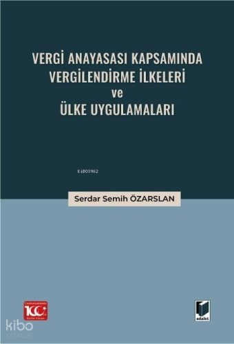 Vergi Anayasası Kapsamında Vergilendirme İlkeleri ve Ülke Uygulamaları