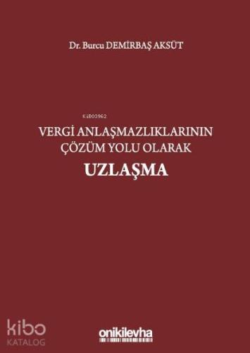 Vergi Anlaşmazlıklarının Çözüm Yolu Olarak Uzlaşma