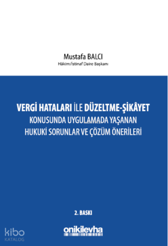 Vergi Hataları İle Düzeltme;Şikayet Konusunda Uygulamada Yaşanan Hukuki Sorunlar ve Çözüm Önerileri