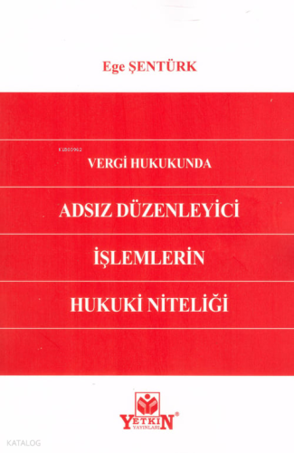 Vergi Hukukunda Adsız Düzenleyici İşlemlerin Hukuki Niteliği