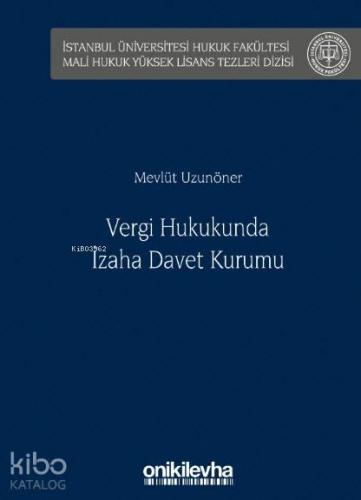 Vergi Hukukunda İzaha Davet Kurumu; İstanbul Üniversitesi Hukuk Fakültesi Mali Hukuk Yüksek Lisans Tezleri Dizisi No: 1