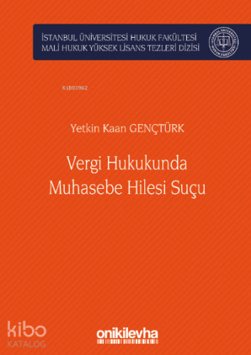 Vergi Hukukunda Muhasebe Hilesi Suçu İstanbul Üniversitesi Hukuk Fakültesi Mali Hukuk Yüksek Lisans Tezleri Dizisi No: 3