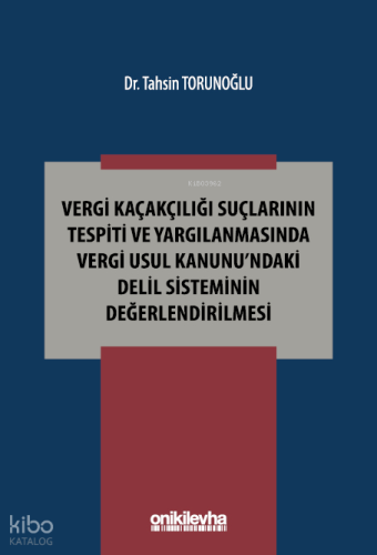 Vergi Kaçakçılığı Suçlarının Tespiti ve Yargılanmasında Vergi Usul Kanunu'ndaki Delil Sisteminin Değerlendirilmesi