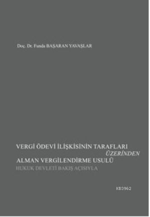 Vergi Ödevi İlişkisinin Tarafları Üzerinden Alman Vergilendirme Usulü; Hukuk Devleti Bakış Açısıyla