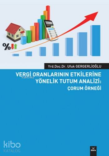 Vergi Oranlarının Etkilerine Yönelik Tutum Analizi; Çorum Örneği - Kit
