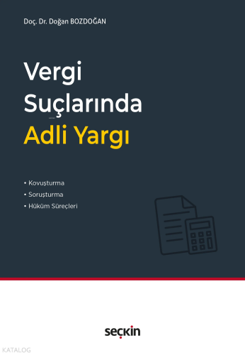 Vergi Suçlarında Adli Yargı;Kovuşturma, Soruşturma ve Hüküm Süreçleri