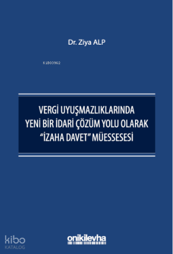 Vergi Uyuşmazlıklarında Yeni Bir İdari Çözüm Yolu Olarak "İzaha Davet" Müessesesi