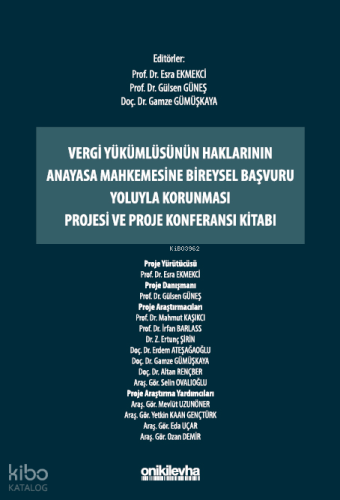 Vergi Yükümlüsünün Haklarının Anayasa Mahkemesine Bireysel Başvuru Yoluyla Korunması Projesi ve Proje Konferansı Kitabı