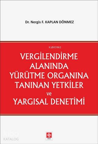 Vergilendirme Alanında Yürütme Organına Tanınan Yetkiler ve Yargısal Denetimi