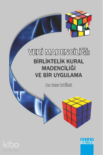 Veri Madenciliği: Birliktelik Kural Madenciliği ve Bir Uygulama