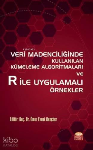 Veri Madenciliğinde Kullanılan Kümeleme Algoritmaları ve R ile Uygulamalı Örnekler