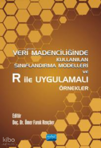 Veri Madenciliğinde Kullanılan Sınıflandırma Modelleri ve R ile Uygulamalı Örnekler