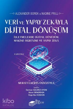 Veri ve Yapay Zekâyla Dijital Dönüşüm; İşletmelerde   dijital   dönüşüm, makine öğrenimi ve yapay zekâ