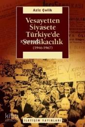 Vesayetten Siyasete Türkiye'de Sendikacılık (1946-1967) - Kitapiks.com