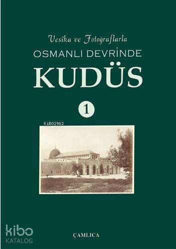Vesika ve Fotoğraflarla Osmanlı Devrinde Kudüs 1 (Ciltli)