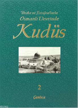 Vesika ve Fotoğraflarla Osmanlı Devrinde Kudüs 2 (Ciltli)