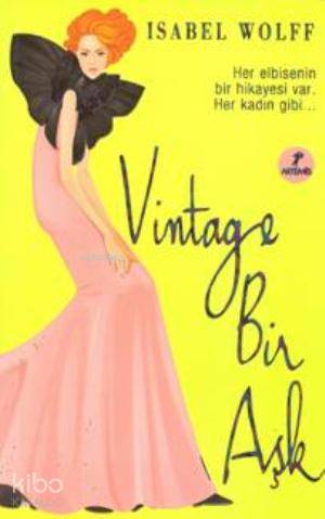 Vintage Bir Aşk; Her elbisenin bir hikayesi var.Her Kadın gibi - Kitap