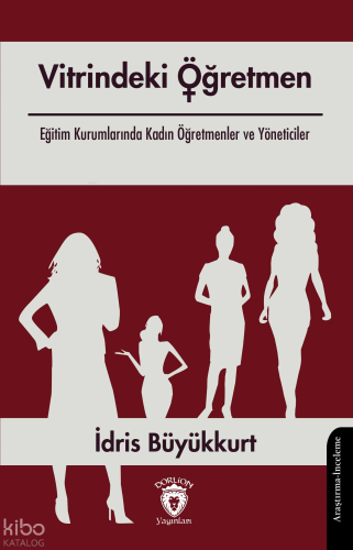 Vitrindeki Öğretmen;Eğitim Kurumlarında Kadın Öğretmenler ve Yöneticiler