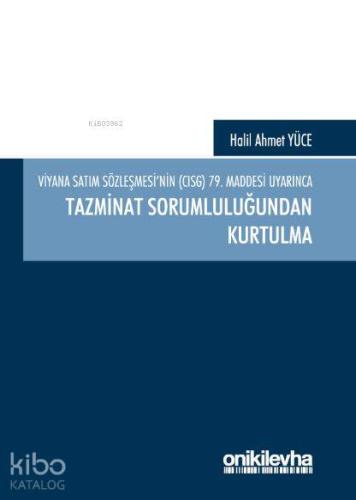 Viyana Satım Sözleşmesi'nin (CISG) 79. Maddesi Uyarınca Tazminat Sorumluluğundan Kurtulma