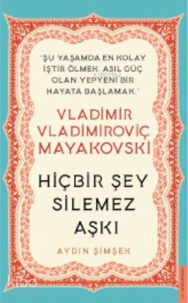 Vladimir Vladimiroviç Mayakovski / Hiçbir Şey Silemez Aşkı