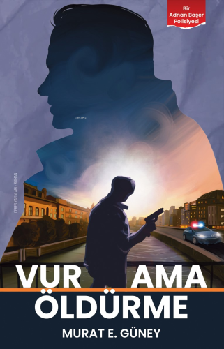 Vur Ama Öldürme;Bir Adnan Başer Polisiyesi