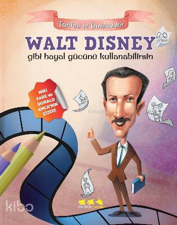 Walt Disney Gibi Hayal Gücünü Kullanabilirsin; Tarihte İz Bırakanlar
