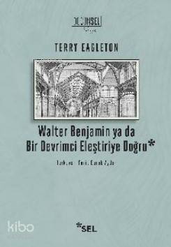 Walter Benjamin ya da Bir Devrimci Eleştiriye Doğru - Kitapiks.com