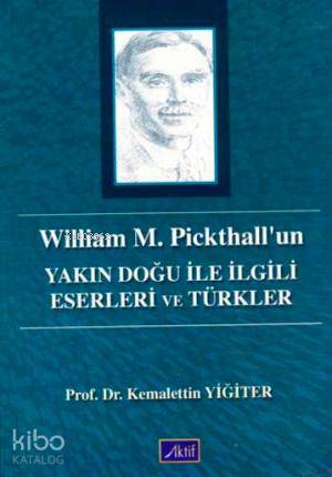 William M. Pickhall'un; Yakın Doğu ile İlgili Eserleri ve Türkler