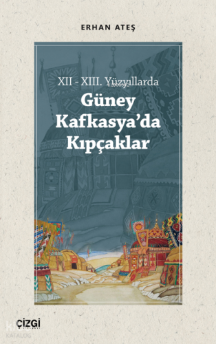 XII - XIII. Yüzyıllarda Güney Kafkasya'da Kıpçaklar