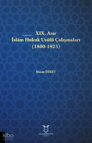 XIX. Asır İslâm Hukuk Usûlü Çalışmaları (1800-1923)