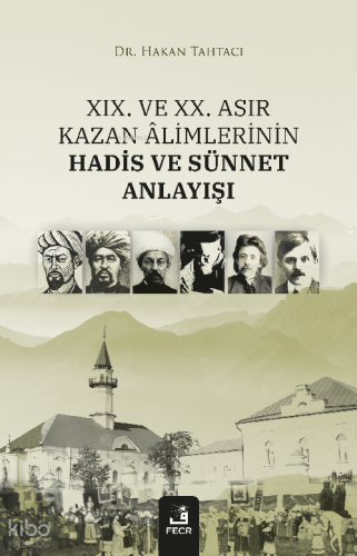 XIX. Ve XX. Asır Kazan Âlimlerinin Hadis Ve Sünnet Anlayışı