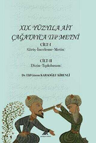 XIX. Yüzyıla Ait Çağatayca Tıp Metni Cilt-I (Giriş-İnceleme-Metin) Cilt-II (Dizin-Tıpkıbasım)