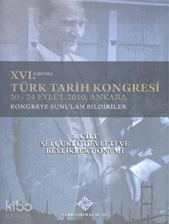 XVI. Türk Tarih Kongresi 3. Cilt; Selçuklu Devleti ve Beylikler Dönemi