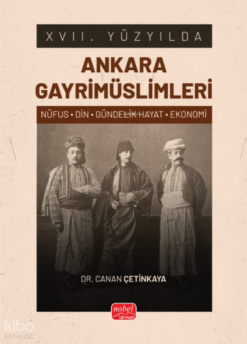 XVII. Yüyzyılda Ankara Gayrimüslimleri;(Nüfus-Din-Gündelik Hayat-Ekonomi)