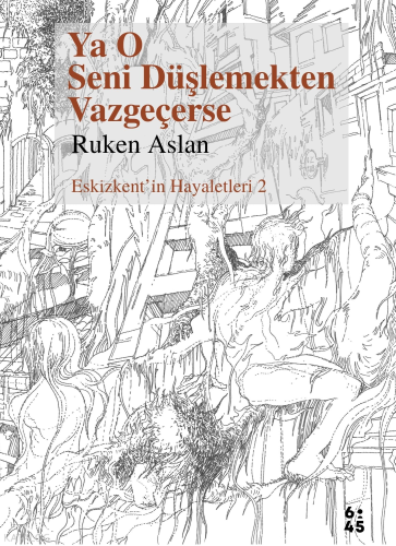 Ya O Seni Düşlemekten Vazgeçerse;Eskizkent'in Hayaletleri 2