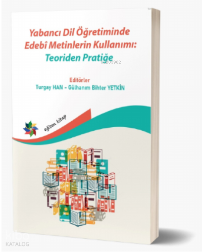 Yabancı Dil Öğretiminde Edebî Metinlerin Kullanımı: Teoriden Pratiğe