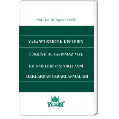 Yabancı Gerçek Kişilerin Türkiye'de Taşınmaz Mal Edinmeleri ve Sınırlı Aynî Haklardan Yararlanmaları