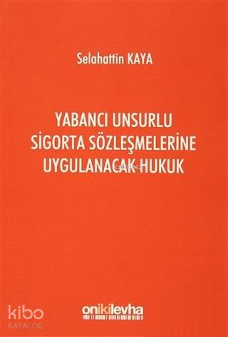 Yabancı Unsurlu Sigorta Sözleşmelerine Uygulanacak Hukuk