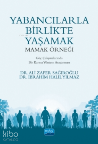 Yabancılarla Birlikte Yaşamak: Mamak Örneği;Göç Çalışmalarında Bir Karma Yöntem Araştırması