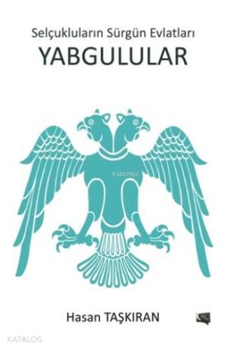 Yabgulular; Selçukluların Sürgün Evlatları