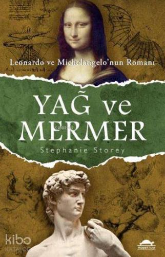 Yağ ve Mermer; Leonardo ve Michelangelo'nun Romanı - Kitapiks.com