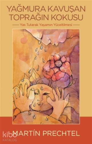 Yağmura Kavuşan Toprağın Kokusu Yas Tutarak Yaşamın Yüceltilmesi